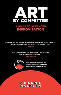Art by Committee: A Guide to Advanced Improvisation [With DVD] - Charna Halpern
