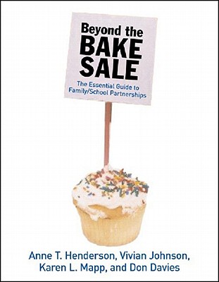 Beyond the Bake Sale: The Essential Guide to Family/School Partnerships - Anne T. Henderson