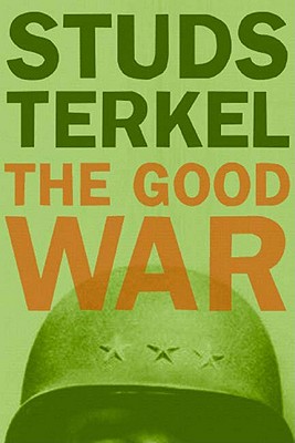 The Good War: An Oral History of World War II - Studs Terkel