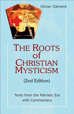 The Roots of Christian Mysticism: Texts from the Patristic Era with Commentary - Olivier Clement