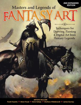Masters and Legends of Fantasy Art, 2nd Expanded Edition: Techniques for Drawing, Painting & Digital Art from Fantasy Legends - Editors Of Imaginefx Magazine