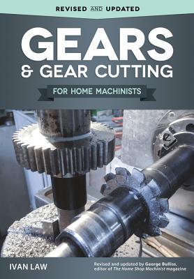 Gears and Gear Cutting for Home Machinists - Ivan Law