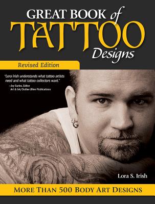 Great Book of Tattoo Designs, Revised Edition: More Than 500 Body Art Designs - Lora S. Irish