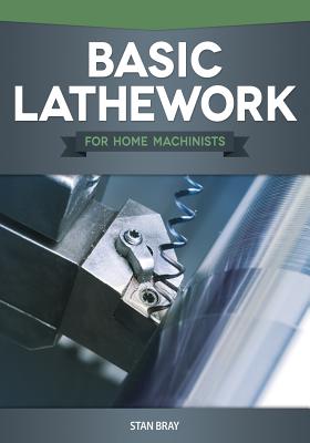 Basic Lathework for Home Machinists - Stan Bray