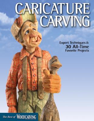 Caricature Carving: Expert Techniques & 30 All-Time Favorite Projects - Editors Of Woodcarving Illustrated