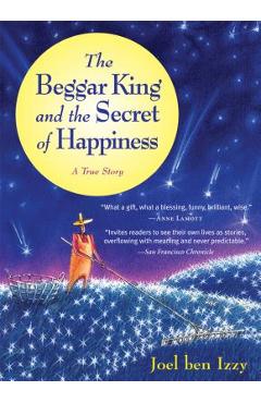 Poza produsului The Beggar King and the Secret of Happiness: A True Story - Joel Ben Izzy