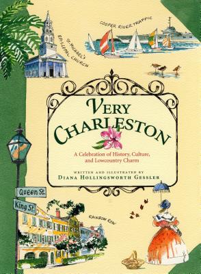 Very Charleston: A Celebration of History, Culture, and Lowcountry Charm - Diana Hollingsworth Gessler