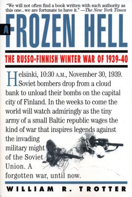 A Frozen Hell: The Russo-Finnish Winter War of 1939-1940 - William Trotter