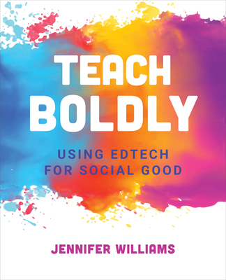 Teach Boldly: Using Edtech for Social Good - Jennifer Williams
