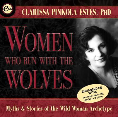 Women Who Run with the Wolves: Myths and Stories of the Wild Woman Archetype - Clarissa Pinkola Estes