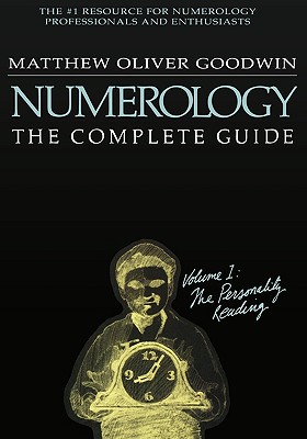 Numerology, The Complete Guide: Volume 1 - Matthew Goodwin