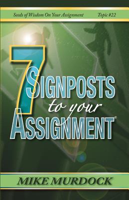 7 Signposts to Your Assignment: Seeds of Wisdom on Your Assignment - Mike Murdock