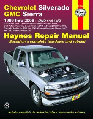 Haynes Chevrolet Silverado GMC Sierra: 1999 Thru 2006 / 2WD and 4WD - Ken Freund