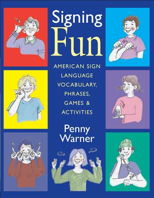 Signing Fun: American Sign Language Vocabulary, Phrases, Games, and Activities - Penny Warner