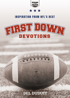 First Down Devotions: Inspiration from the NFL's Best - Del Duduit
