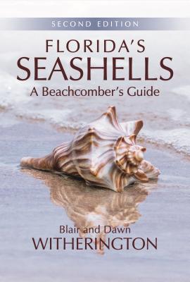 Florida's Seashells: A Beachcomber's Guide - Blair Witherington