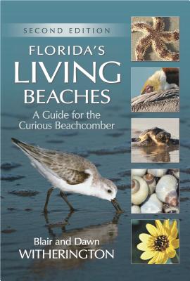 Florida's Living Beaches: A Guide for the Curious Beachcomber - Blair Witherington