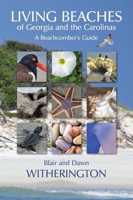 Living Beaches of Georgia and the Carolinas: A Beachcomber's Guide - Blair Witherington
