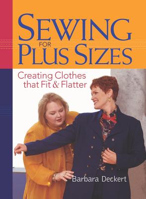 Sewing for Plus Sizes: Creating Clothes That Fit & Flatter - Barbara Deckert