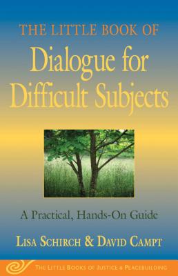 The Little Book of Dialogue for Difficult Subjects: A Practical, Hands-On Guide - Lisa Schirch