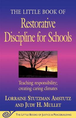 The Little Book of Restorative Discipline for Schools: Teaching Responsibility; Creating Caring Climates - Lorraine Stutzman Amstutz