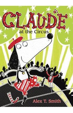 Poza produsului Claude at the Circus - Alex T. Smith
