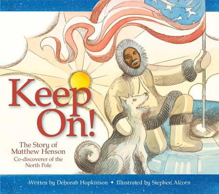 Keep On!: The Story of Matthew Henson, Co-Discoverer of the North Pole - Deborah Hopkinson
