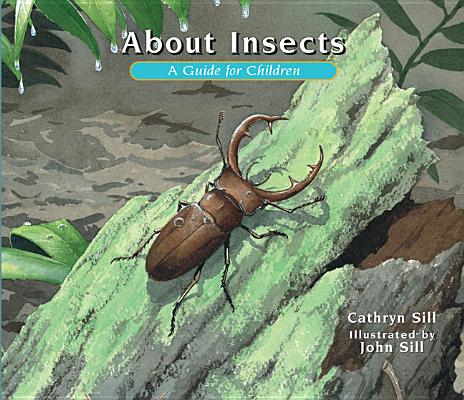 About Insects: A Guide for Children - Cathryn Sill