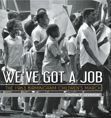 We've Got a Job: The 1963 Birmingham Children's March - Cynthia Levinson