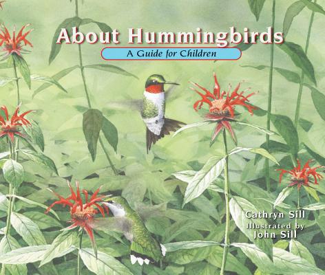 About Hummingbirds: A Guide for Children - Cathryn Sill