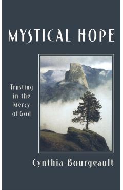 Mystical Hope: Trusting in the Mercy of God - Cynthia Bourgeault