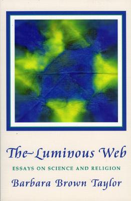 Luminous Web: Essays on Science and Religion - Barbara Brown Taylor