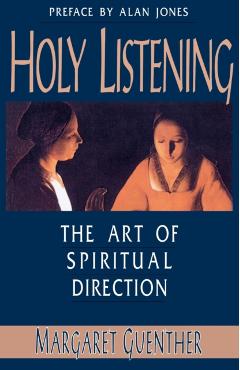 Holy Listening: The Art of Spiritual Direction - Margaret Guenther