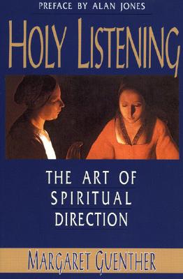 Holy Listening: The Art of Spiritual Direction - Margaret Guenther