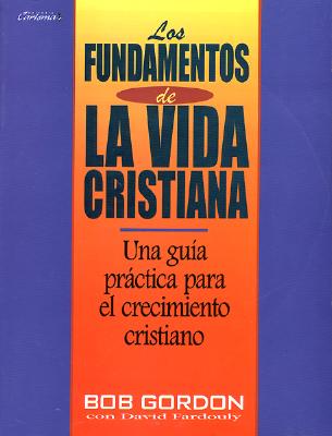Fundamentos de La Vida Cristiana, Los: The Foundations of Christian Living - B. Gordon