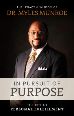 In Pursuit of Purpose: The Key to Personal Fulfillment - Myles Munroe