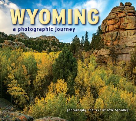 Wyoming: A Photographic Journey - Kyle Spradley