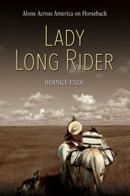 Lady Long Rider: Alone Across America on Horseback - Bernice Ende