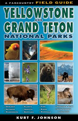 The Field Guide to Yellowstone and Grand Teton National Parks - Kurt F. Johnson