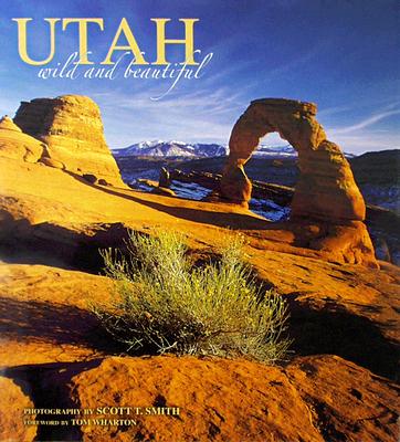 Utah Wild and Beautiful - Scott T. Smith