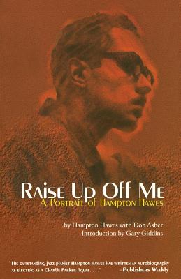 Raise Up Off Me: A Portrait of Hampton Hawes - Hampton Hawes