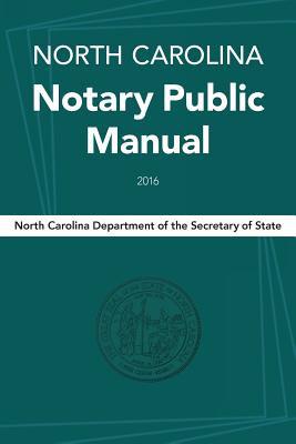 North Carolina Notary Public Manual, 2016 - North Carolina Department Of The Secreta