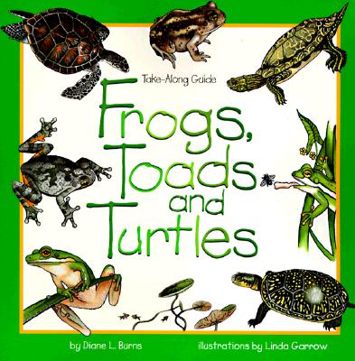 Frogs, Toads & Turtles: Take Along Guide - Diane Burns