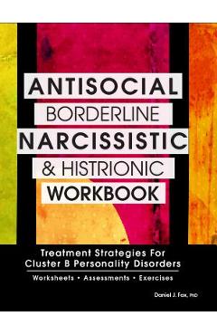 Coperta cărții 'Antisocial, Borderline, Narcissistic and Histrionic Workbook: Treatment Strategies for Cluster B Personality Disorders'