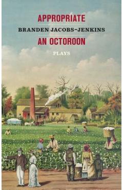 Coperta cărții 'Appropriate/An Octoroon: Plays - Branden Jacobs-jenkins'