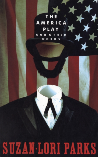The America Play and Other Works - Suzan-lori Parks
