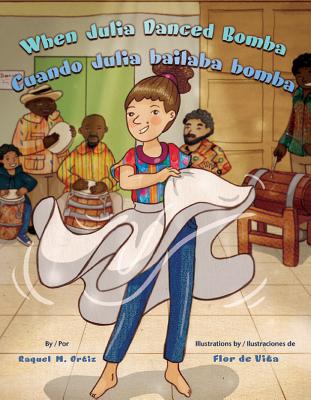 When Julia Danced Bomba/Cuando Julia Bailaba Bomba - Raquel M. Ortiz
