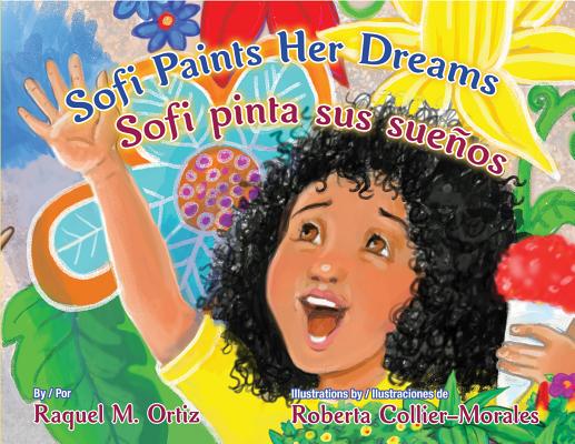 Sofi Paints Her Dreams/Sofi Pinta Sus Sueos - Raquel M. Ortiz