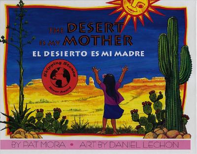 The Desert Is My Mother/El Desierto Es Mi Madre - Pat Mora
