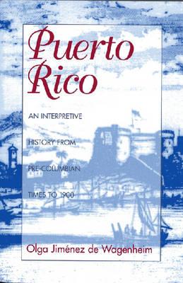 Puerto Rico: An Interpretive History from Pre-Columbian Times to 1900 - Olga Jimenez De Wagenheim